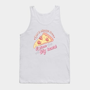 You'll Always Have a Pizza my Heart Tank Top